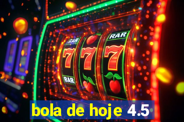 bola de hoje 4.5